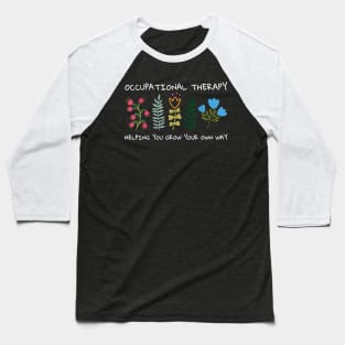 Occupational Therapy Helping You Grow Your Own Way OT Baseball T-Shirt